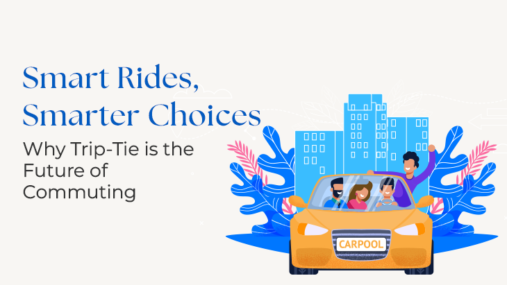 Smart Rides, Smarter Choices: Why Trip-Tie is the Future of Commuting