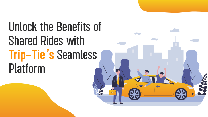 Unlock the Benefits of Shared Rides with Trip-Tie’s Seamless Platform